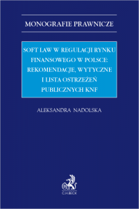 Soft law w regulacji rynku finansowego w Polsce: rekomendacje, wytyczne i lista ostrzeżeń publicznych KNF