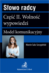 Słowo radcy. Część II. Wolność wypowiedzi. Model komunikacyjny