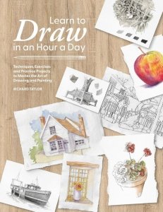Learn to Draw in an Hour a Day. Techniques, Exercises and Practice Projects to Master the Art of Dra