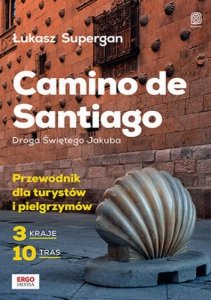 Camino de Santiago. Droga Świętego Jakuba. Przewodnik dla turystów i pielgrzymów