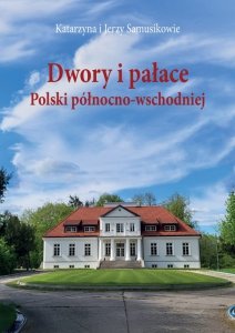 Dwory i pałace Polski północno-wschodniej