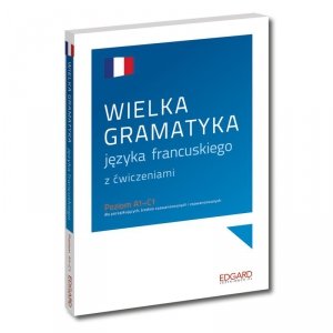 EDGARD. Francuski. Wielka gramatyka języka francuskiego A1-C1