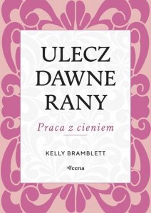 Ulecz dawne rany. Praca z cieniem
