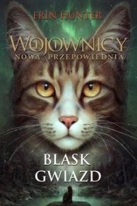 Blask gwiazd. Wojownicy. Nowa Przepowiednia. Tom 4