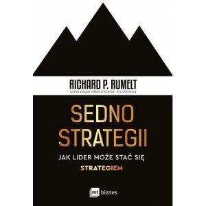 Sedno strategii. Jak lider może stać się strategiem