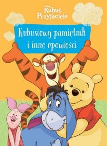 Kubusiowy pamiętnik i inne opowieści. Disney. Kubuś i przyjaciele