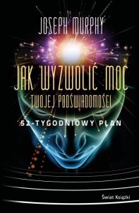 Jak wyzwolić moc twojej podświadomości. 52-tygodniowy plan. Świat Książki