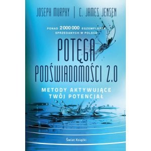 Potęga podświadomości 2.0. Metody aktywujące twój potencjał. Wydanie 2022