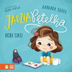 Jadzia Pętelka robi siku. Wydawnictwo Zielona Sowa