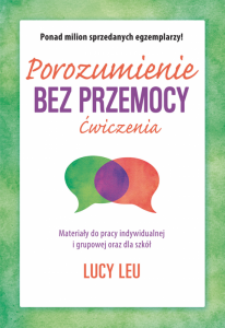 Porozumienie bez przemocy. Ćwiczenia. Materiały do pracy indywidualnej i grupowej oraz dla szkół