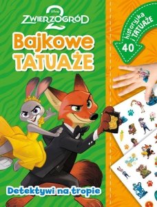 Detektywi na tropie. Zwierzogród 2. Disney. Bajkowe tatuaże