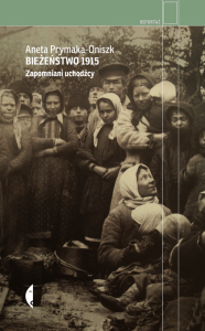 Bieżeństwo 1915. Zapomniani uchodźcy