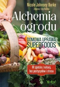 Alchemia ogrodu. Domowa uprawa superfoods