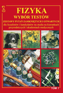 Fizyka. Wybór testów. Zestawy pytań zamkniętych i otwartych dla licealistów i kandydatów na studia