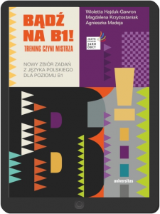 Bądź na B1! Trening czyni mistrza. Nowy zbiór zadań z języka polskiego dla poziomu B1 (EBOOK PDF)