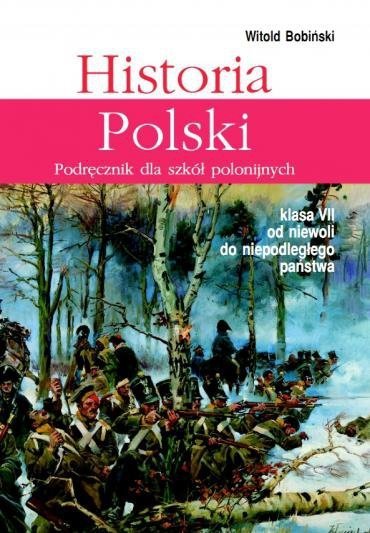 Historia Polski 7. Podręcznik dla szkół polonijnych. Klasa VII Od niewoli do niepodległego państwa 