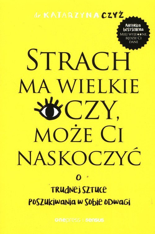 Strach ma wielkie oczy, może Ci naskoczyć. O trudnej sztuce poszukiwania w sobie odwagi