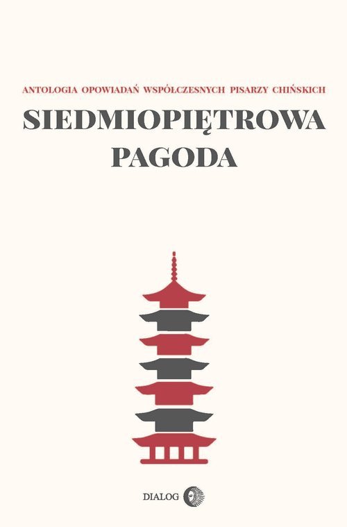 Siedmiopiętrowa pagoda Antologia opowiadań współczesnych pisarzy chińskich