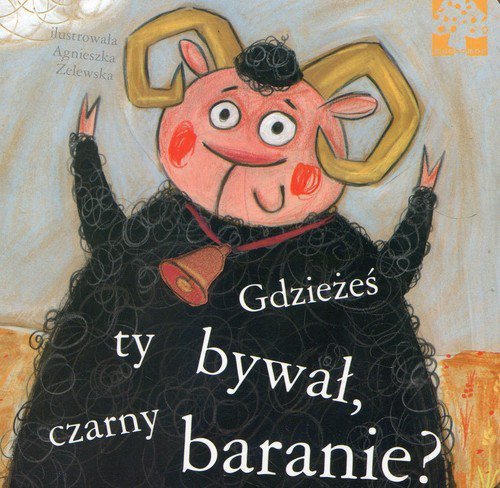 Gdzieżeś ty bywał czarny baranie