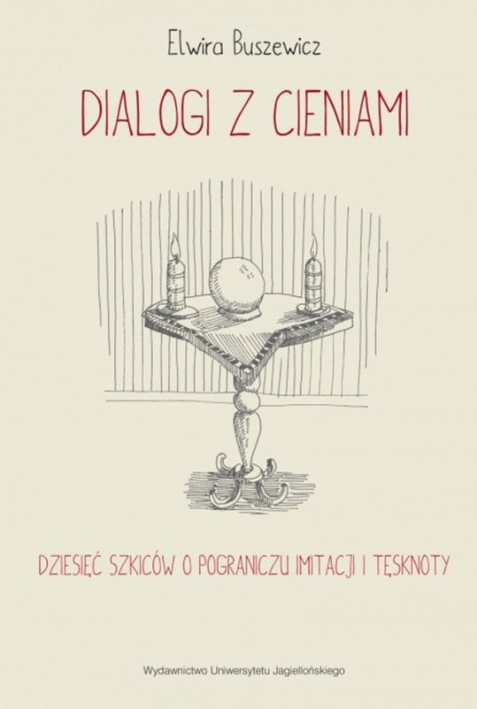 Dialogi z cieniami. Dziesięć szkiców o pograniczu imitacji i tęsknoty