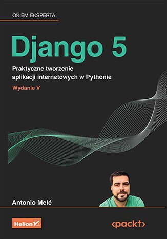 Django 5. Praktyczne tworzenie aplikacji internetowych w Pythonie wyd. 5