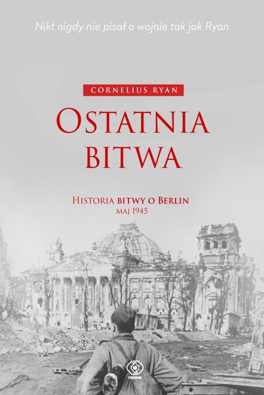 Ostatnia bitwa. Historia bitwy o Berlin maj 1945