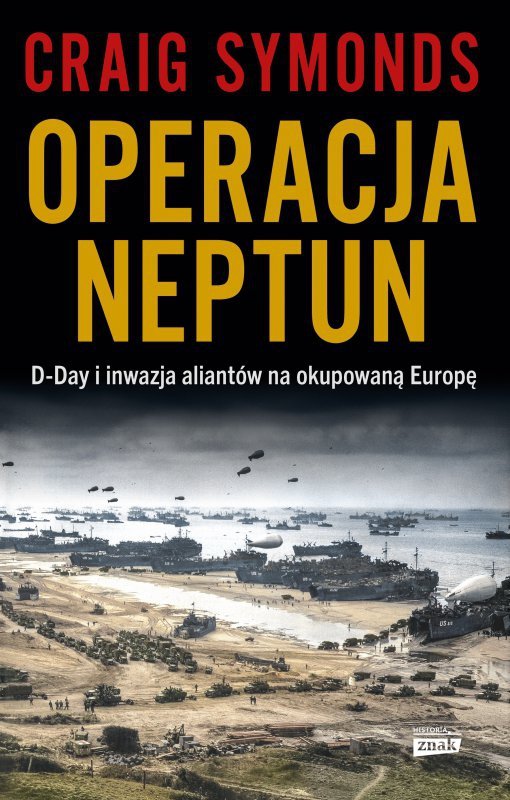Operacja Neptun. D-Day i inwazja Aliantów na okupowaną Europę