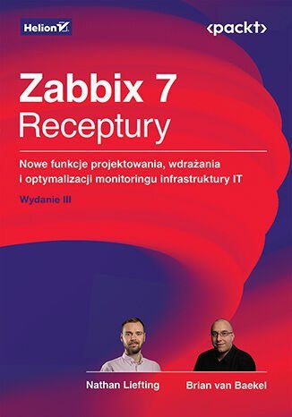 Zabbix 7. Receptury. Nowe funkcje projektowania, wdrażania i optymalizacji monitoringu infrastruktury IT wyd. 3