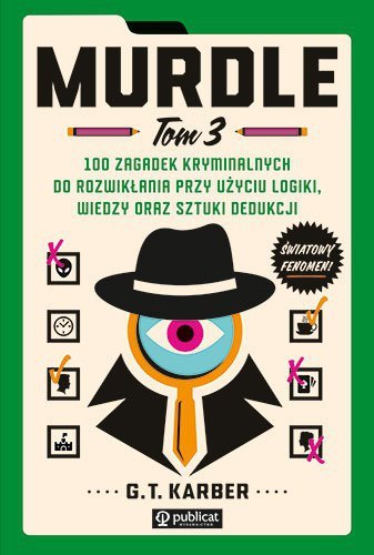 Murdle. Tom 3. 100 zagadek kryminalnych do rozwikłania przy użyciu logiki, wiedzy oraz sztuki dedukcji