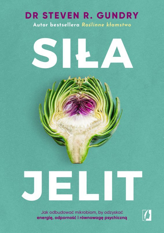 Siła jelit. Jak odbudować mikrobiom, by odzyskać energię, odporność i równowagę psychiczną