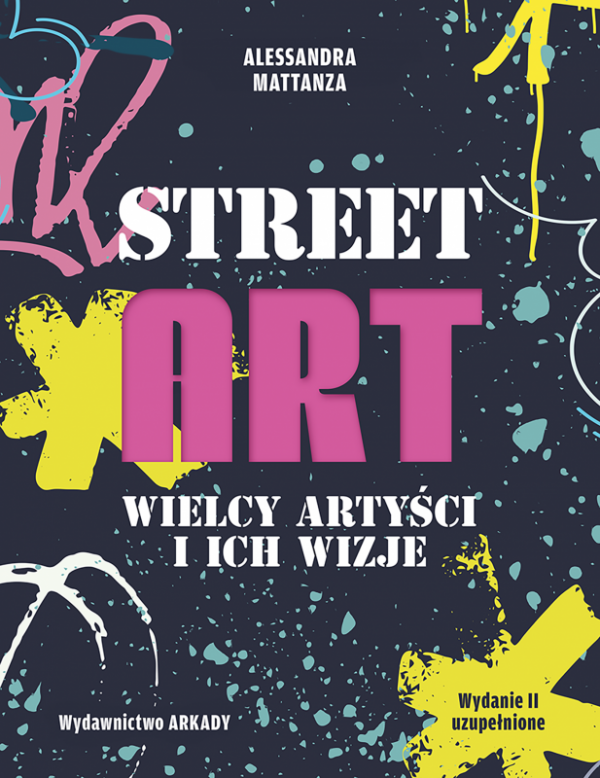 Street Art. Wielcy artyści i ich wizje