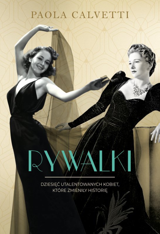 Rywalki. Dziesięć utalentowanych kobiet, które zmieniły historię