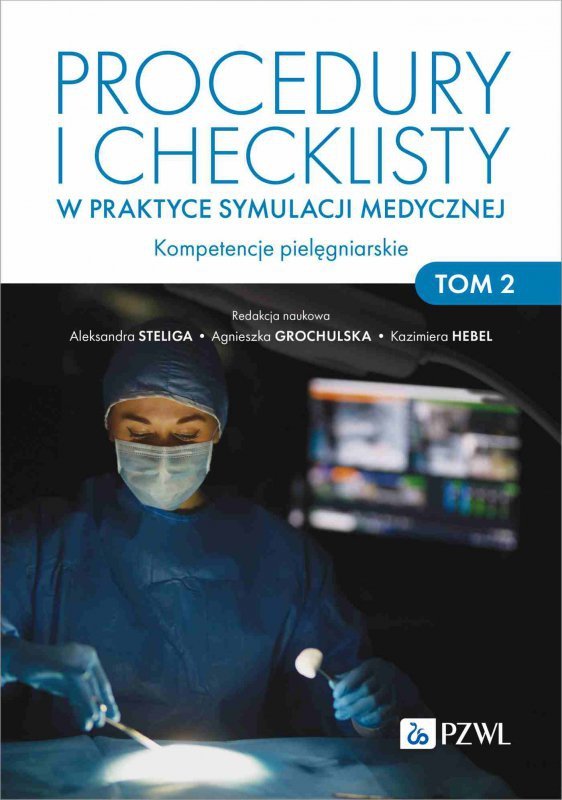 Procedury i checklisty w praktyce symulacji medycznej. Kompetencje pielęgniarskie. Tom 2