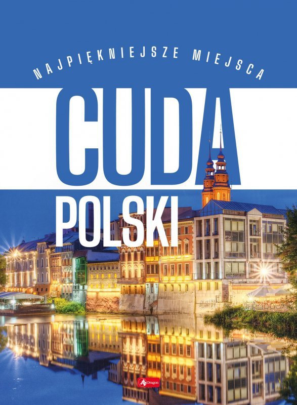 Cuda Polski. Najpiękniejsze miejsca. Podróże Marzeń
