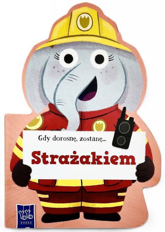 Gdy dorosnę, zostanę… Strażakiem
