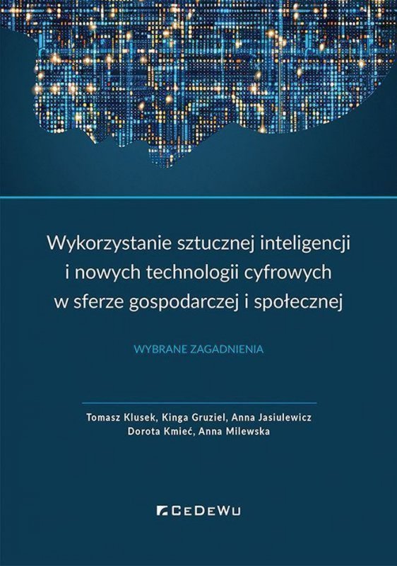 Wykorzystanie sztucznej inteligencji i nowych technologii cyfrowych w sferze gospodarczej i społecznej. Wybrane zagadnienia