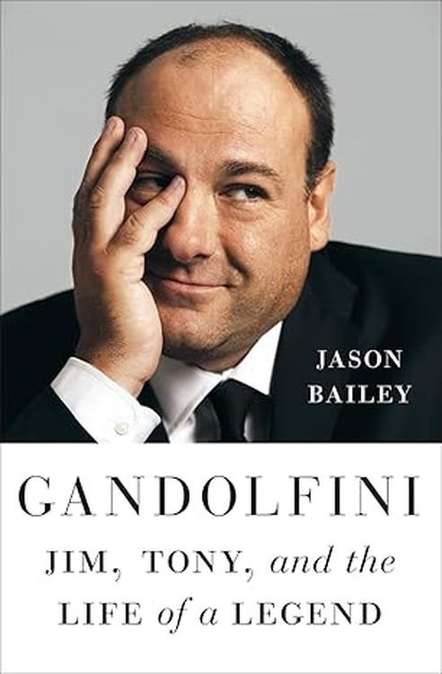 Gandolfini. Jim, Tony, and the Life of a Legend