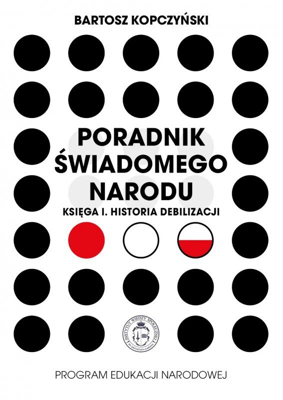 Poradnik świadomego narodu. Księga 1. Historia debilizacji