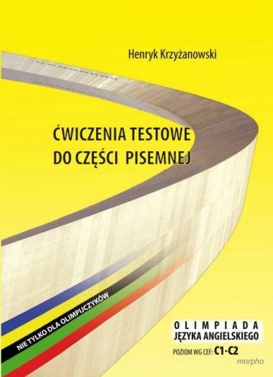 Ćwiczenia testowe do części pisemnej. Nie tylko dla olimpijczyków. Olimpiada języka angielskiego. Poziom C1-C2