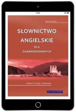 Słownictwo angielskie dla zaawansowanych. Praktyczne zadania 