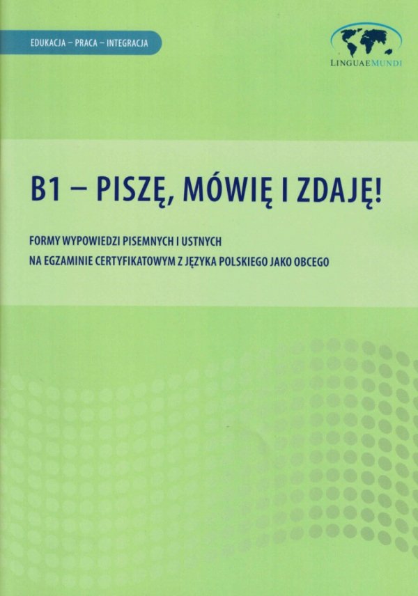 B1 - Piszę, mówię i zdaję! Formy wypowiedzi pisemnych i ustnych na egzaminie certyfikatowym z języka polskiego jako obcego