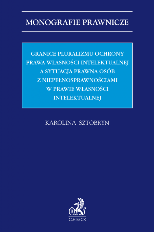 Granice pluralizmu ochrony prawa własności intelektualnej a sytuacja prawna osób z niepełnosprawnościami w prawie własności inte
