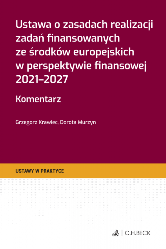 Ustawa o zasadach realizacji zadań finansowanych ze środków europejskich w perspektywie finansowej 2021-2027. Komentarz + wzory 