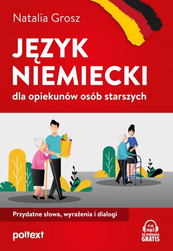 Język niemiecki dla opiekunów osób starszych. Przydatne słowa, wyrażenia i dialogi. Nagrania MP3 do pobrania