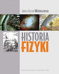 Historia fizyki. Od czasów najdawniejszych do współczesności