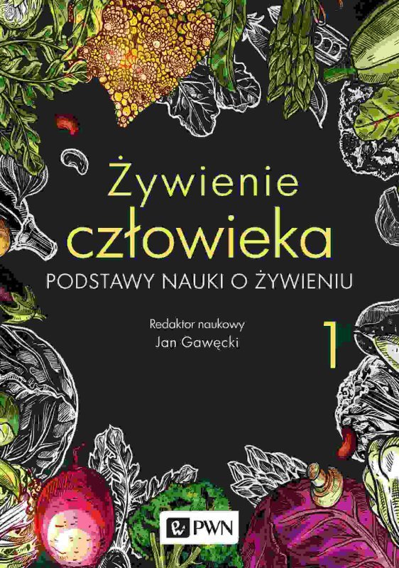 Żywienie człowieka. Podstawy nauki o żywieniu. Tom 1