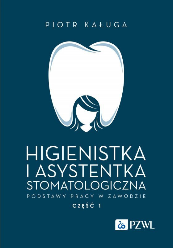 Higienistka i asystentka stomatologiczna. Część 1. Podstawy pracy w zawodzie