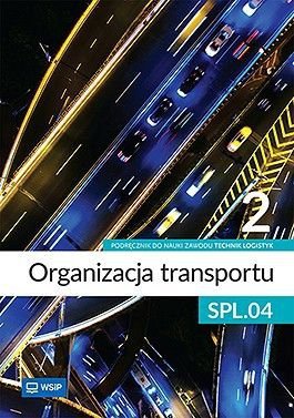 Organizacja transportu. Kwalifikacja SPL.04. Podręcznik do zawodu technik logistyk. Cz.2