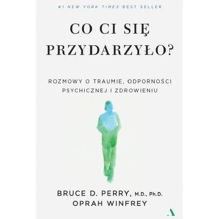 Co ci się przydarzyło? Rozmowy o traumie, odporności psychicznej i zdrowieniu