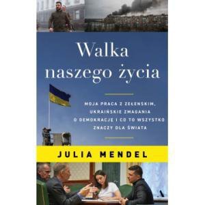 Walka naszego życia. Moja praca z Zełenskim, ukraińskie zmagania o demokrację i co to wszystko znacz